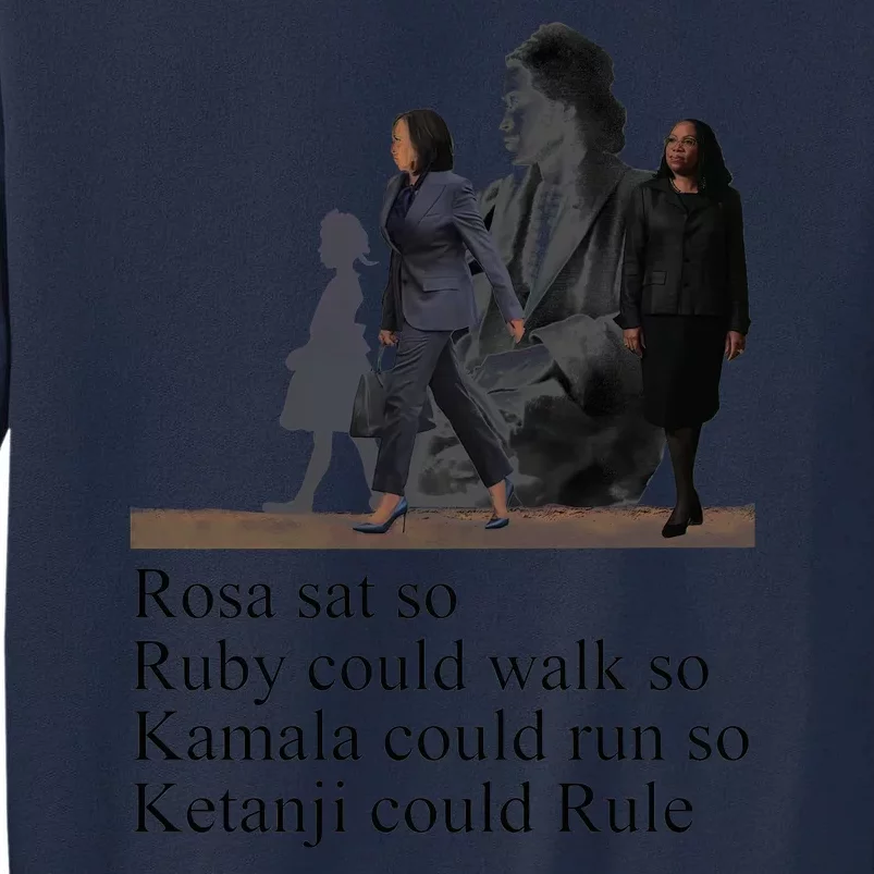 Rosa Sat So Ruby Could Walk So Kamala Could Run So Ketanji Could Rule Tall Sweatshirt