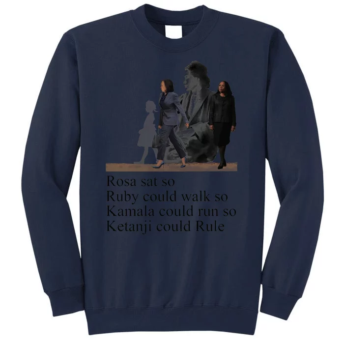 Rosa Sat So Ruby Could Walk So Kamala Could Run So Ketanji Could Rule Tall Sweatshirt