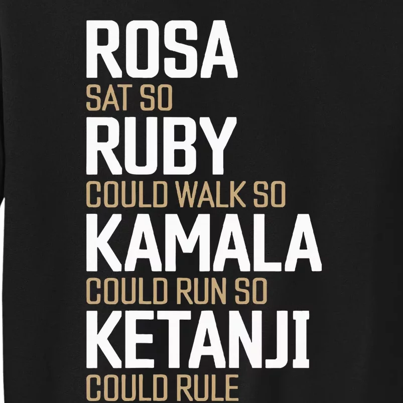 Rosa Sat So Ruby Walk So Kamala Run So Ketanji Rule Kbj Tall Sweatshirt