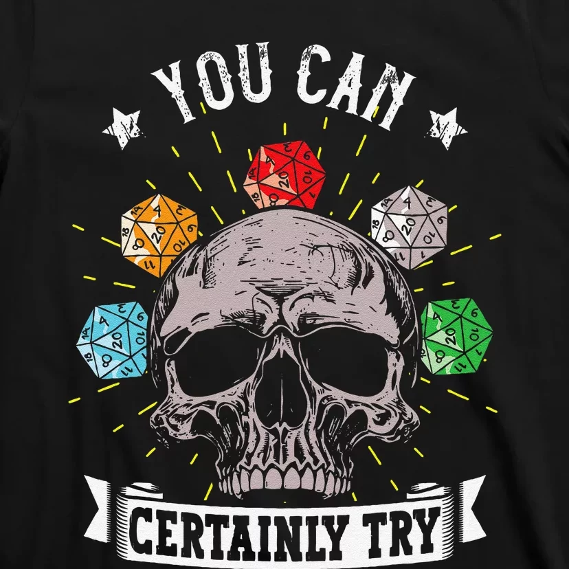 Rpg Skeleton Skull You Can Certainly Try Dice Board Gamer T-Shirt