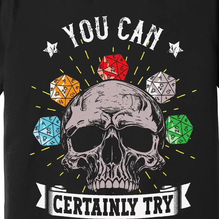 Rpg Skeleton Skull You Can Certainly Try Dice Board Gamer Premium T-Shirt