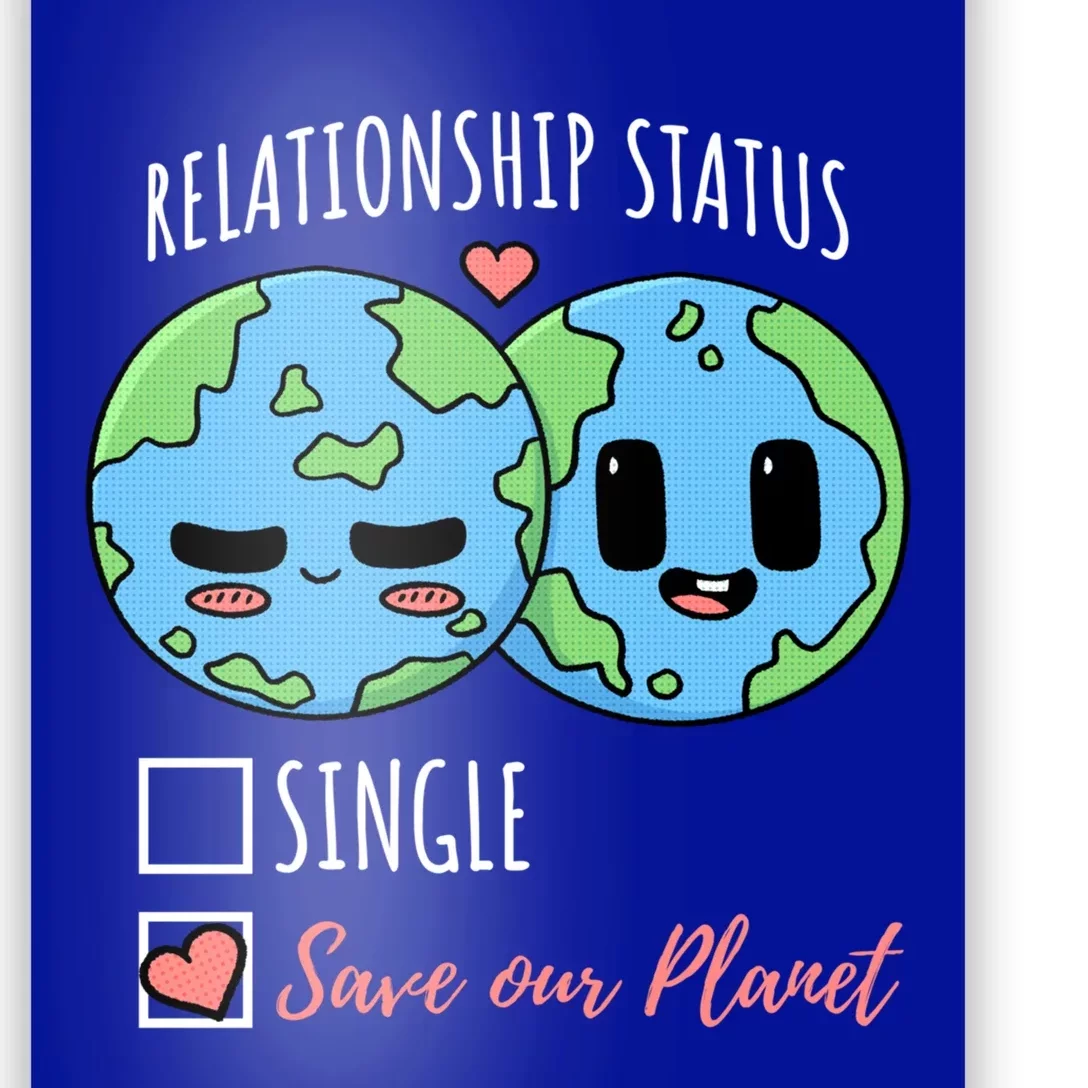 Relationship Status Save Our Planet Earth Day Funny Gift Poster