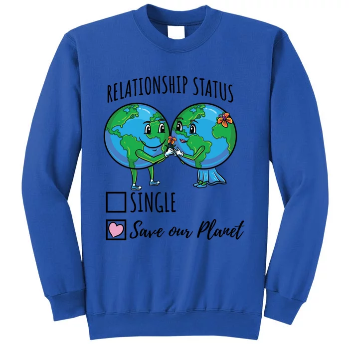 Relationship Status Save Our Planet Funny Gift Sweatshirt