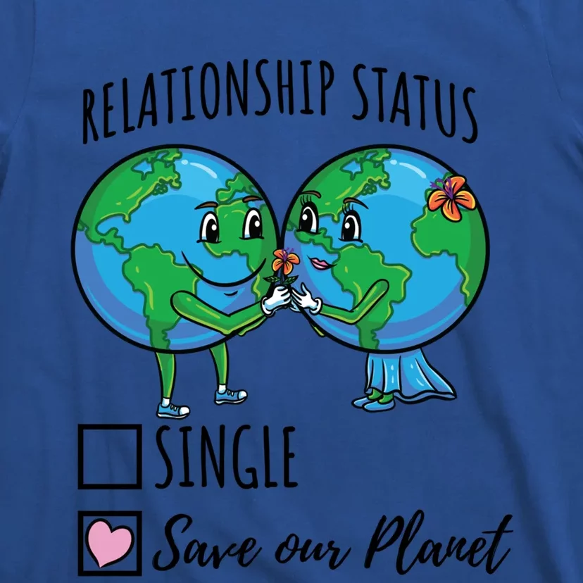 Relationship Status Save Our Planet Funny Gift T-Shirt