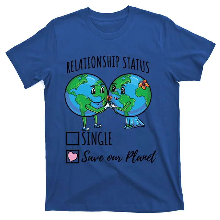 Relationship Status Save Our Planet Funny Gift T-Shirt