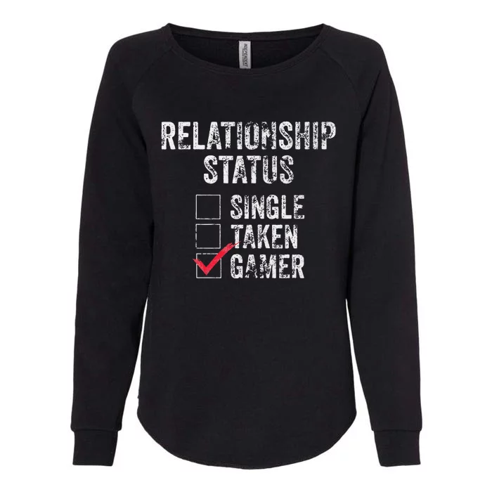 Relationship Status Single Taken Gamer Video Gamer Womens California Wash Sweatshirt