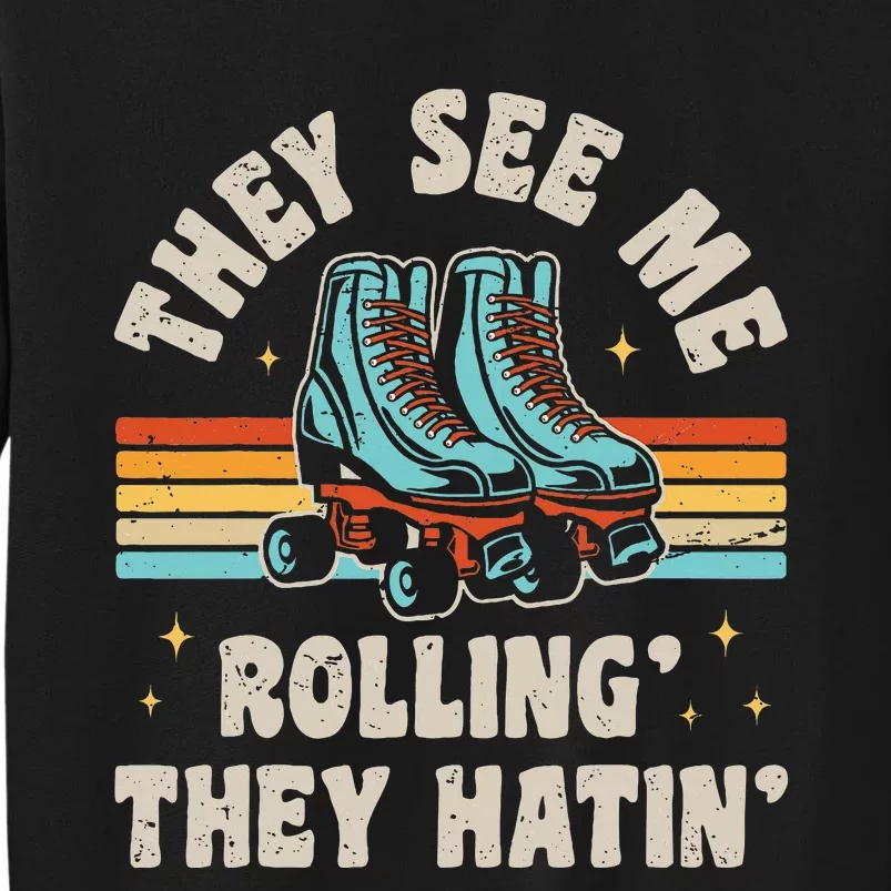 Roller Skating They See Me Rollin They Hatin Skater Skate Tall Sweatshirt