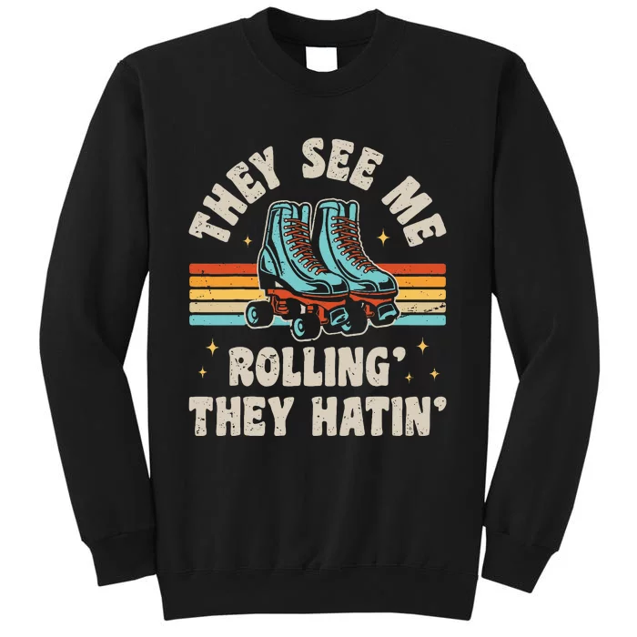 Roller Skating They See Me Rollin They Hatin Skater Skate Tall Sweatshirt