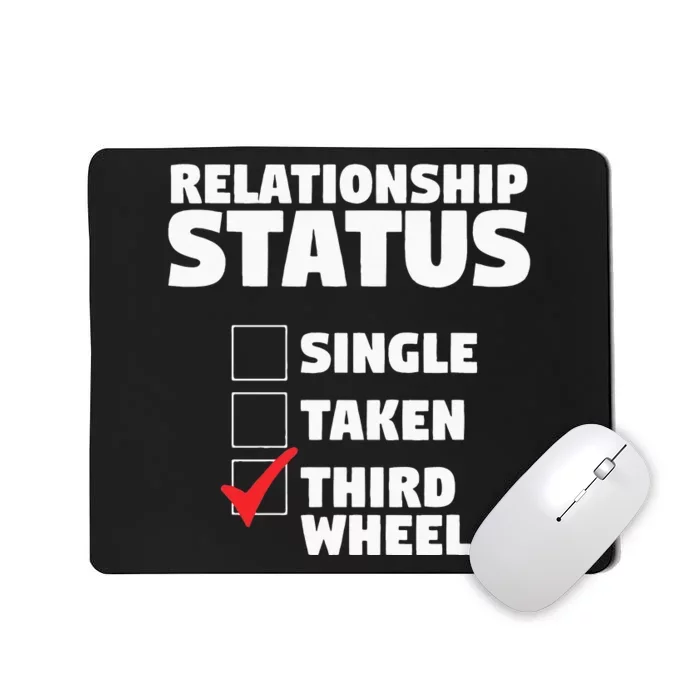 Relationship Status Third Wheel Funny Single Humor Lover Mousepad