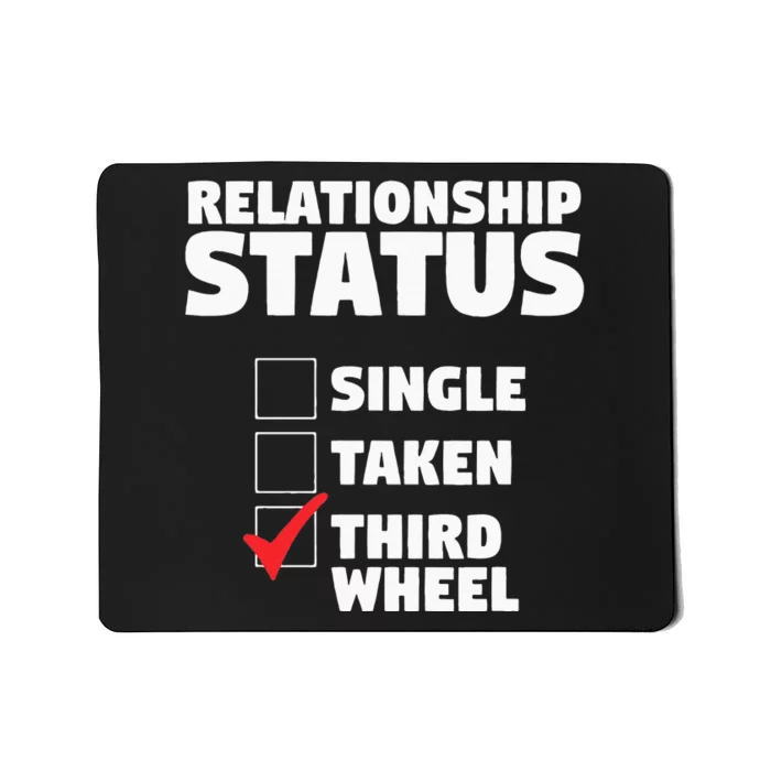 Relationship Status Third Wheel Funny Single Humor Lover Mousepad