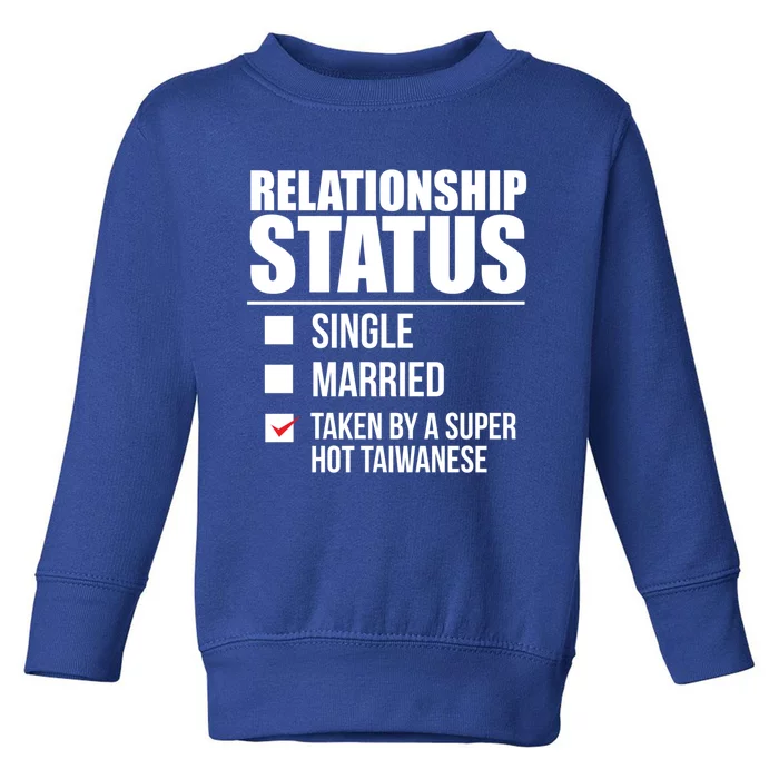 Relationship Status Taken Hot Taiwanese Proud Taiwan Pride Gift Toddler Sweatshirt