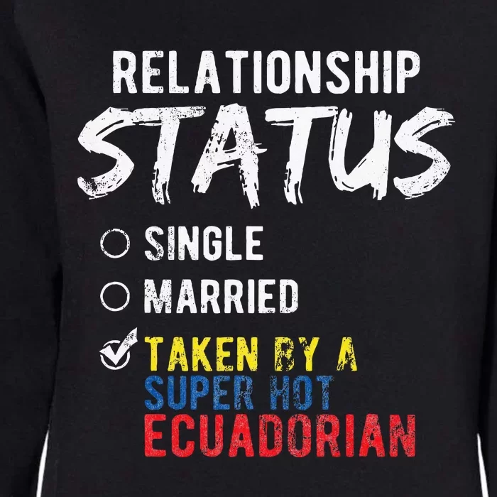 Relationship Status Taken By A Hot Ecuadorian Ecuador Womens California Wash Sweatshirt