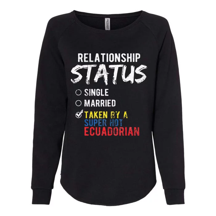 Relationship Status Taken By A Hot Ecuadorian Ecuador Womens California Wash Sweatshirt