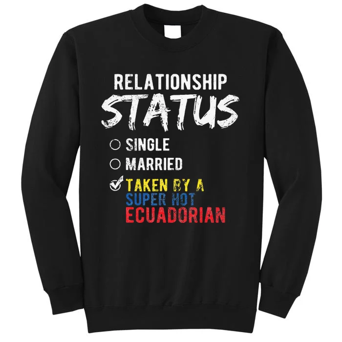 Relationship Status Taken By A Hot Ecuadorian Ecuador Tall Sweatshirt