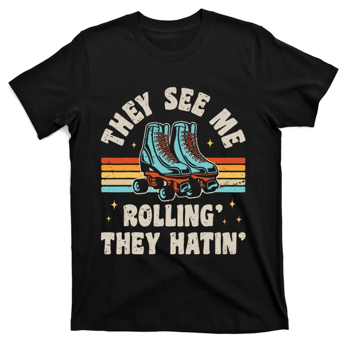 Roller Skating They See Me Rollin They Hatin Skater Skate T-Shirt