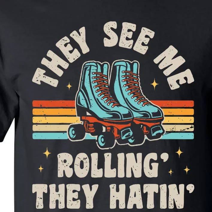 Roller Skating They See Me Rollin They Hatin Skater Skate Tall T-Shirt