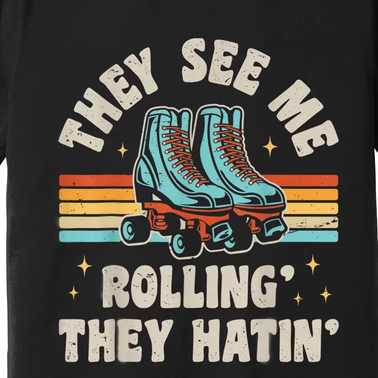 Roller Skating They See Me Rollin' They Hatin' Skater Skate Premium T-Shirt