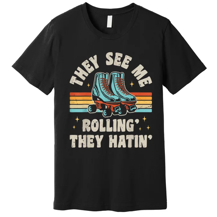 Roller Skating They See Me Rollin' They Hatin' Skater Skate Premium T-Shirt