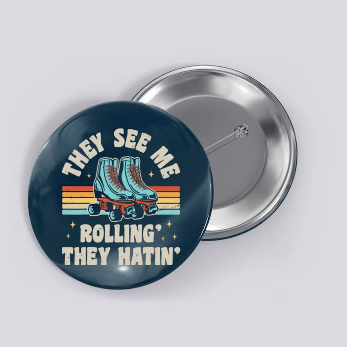 Roller Skating They See Me Rollin' They Hatin' Skater Skate Button