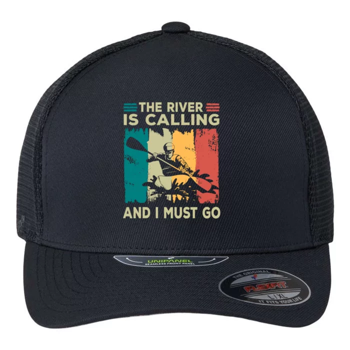 Rafting Saying The River Is Calling And I Must Go Rafting Meaningful Gift Flexfit Unipanel Trucker Cap