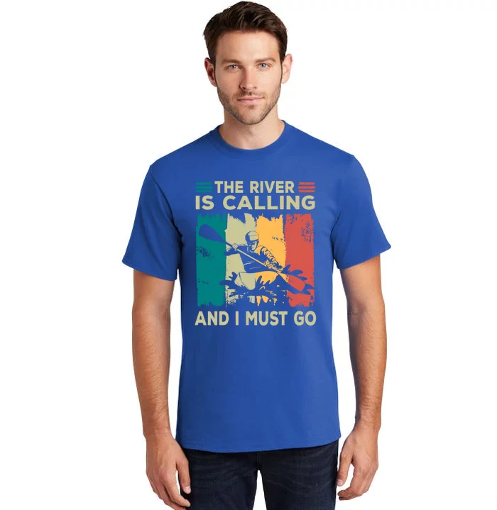 Rafting Saying The River Is Calling And I Must Go Rafting Meaningful Gift Tall T-Shirt