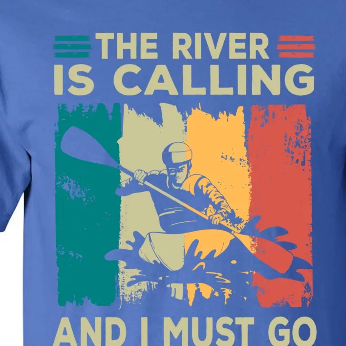 Rafting Saying The River Is Calling And I Must Go Rafting Meaningful Gift Tall T-Shirt