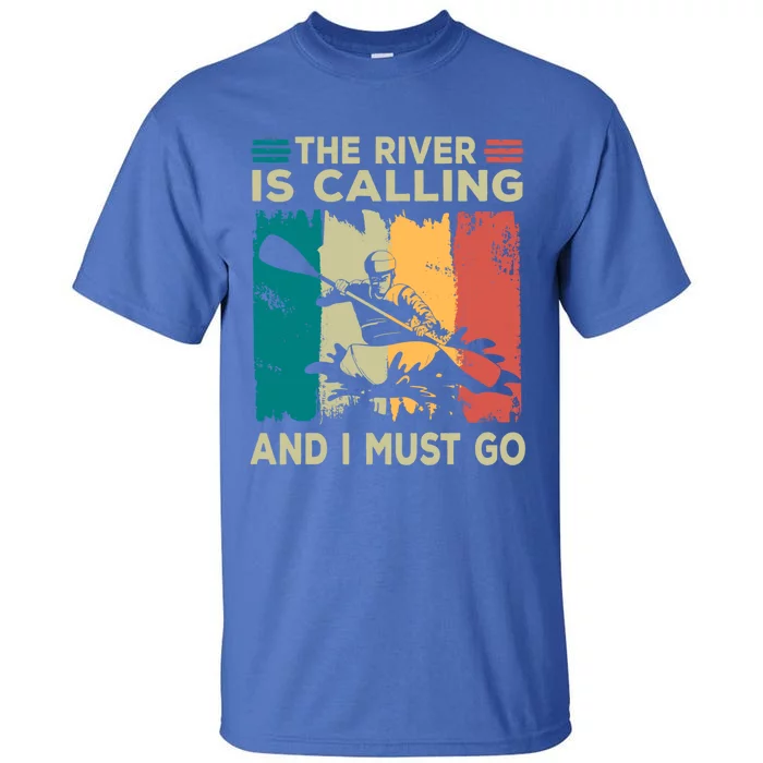 Rafting Saying The River Is Calling And I Must Go Rafting Meaningful Gift Tall T-Shirt