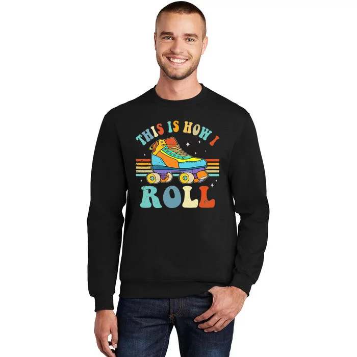 Roller Skates This Is How I Roll Skate Sport Roller Skating Tall Sweatshirt