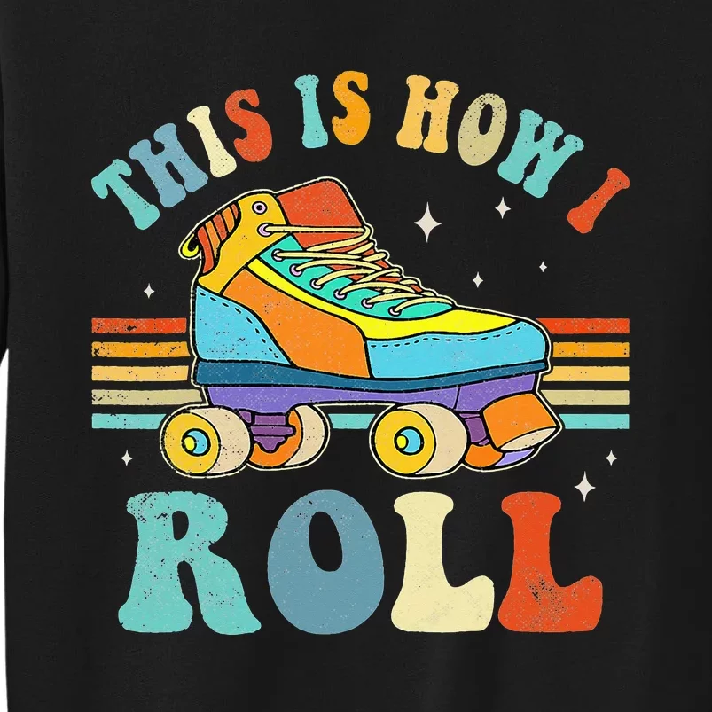 Roller Skates This Is How I Roll Skate Sport Roller Skating Tall Sweatshirt