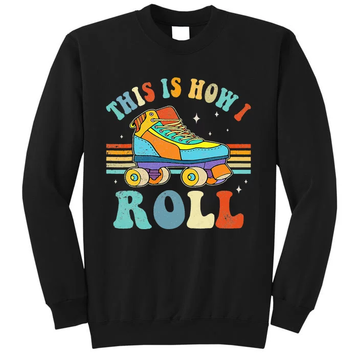 Roller Skates This Is How I Roll Skate Sport Roller Skating Tall Sweatshirt