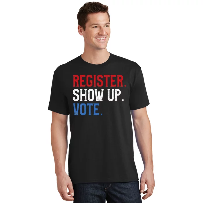 Register Show Up Vote Election Usa Voter Registration T-Shirt