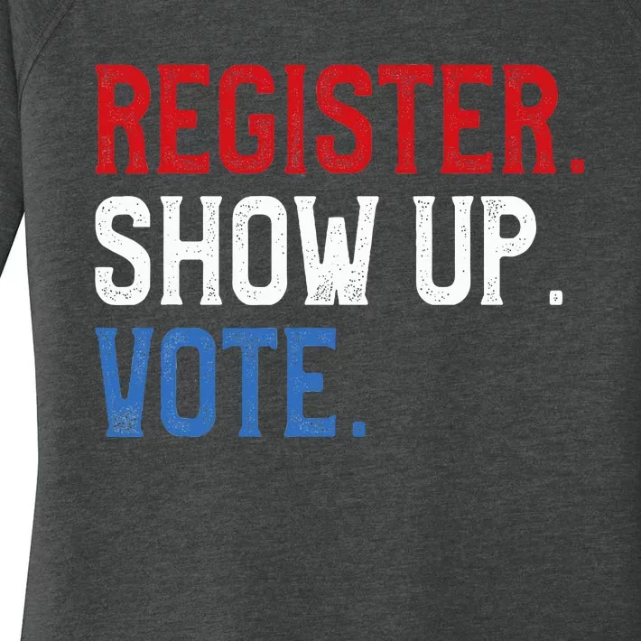 Register Show Up Vote Election Usa Voter Registration Women's Perfect Tri Tunic Long Sleeve Shirt