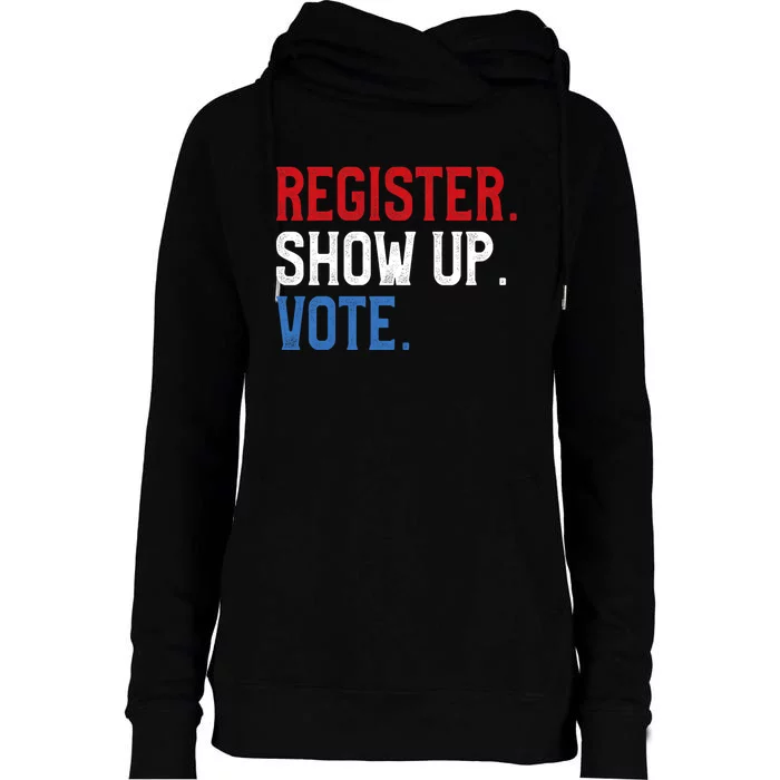 Register Show Up Vote Election Usa Voter Registration Womens Funnel Neck Pullover Hood