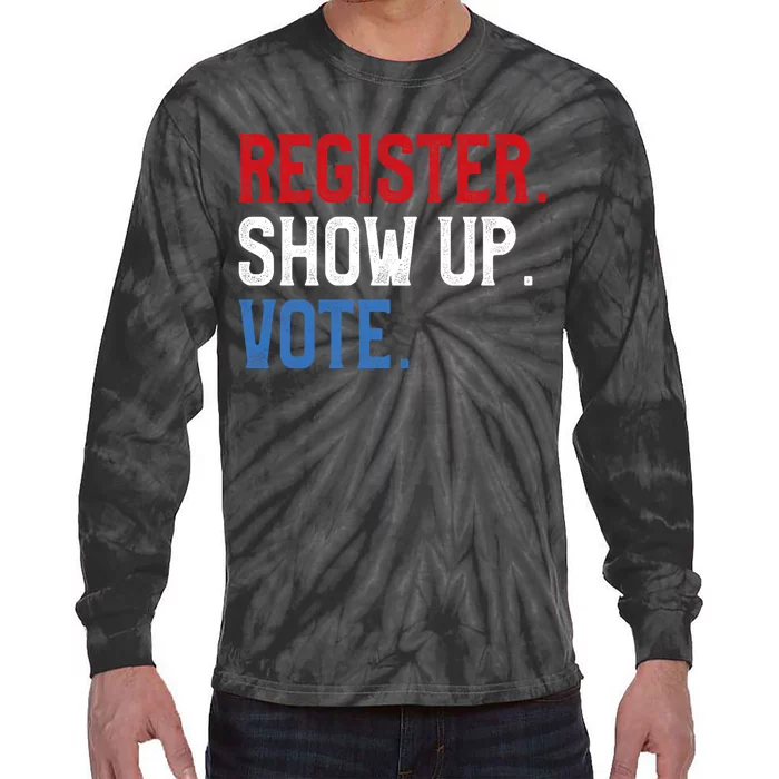 Register Show Up Vote Election Usa Voter Registration Tie-Dye Long Sleeve Shirt