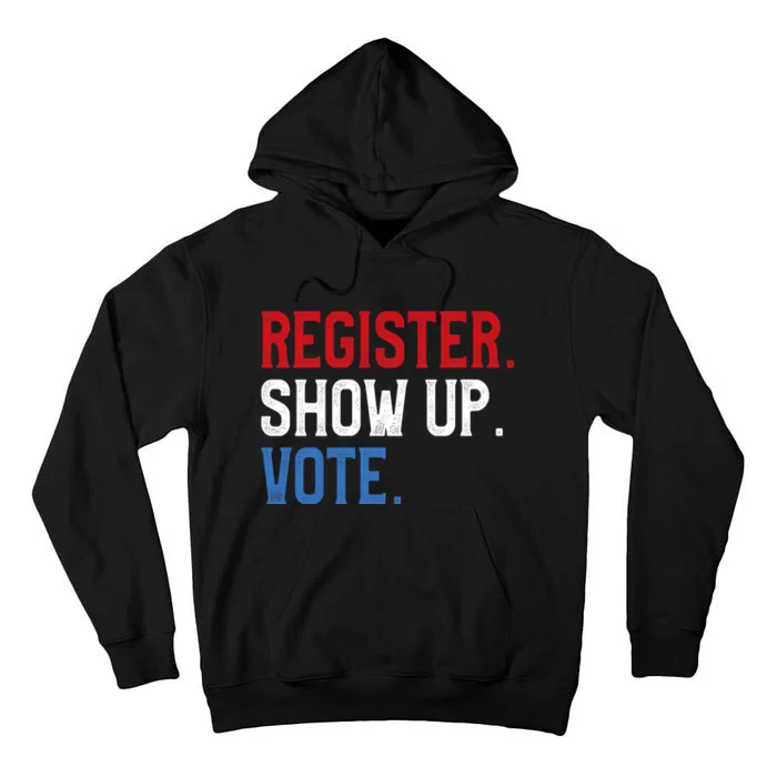 Register Show Up Vote Election Usa Voter Registration Tall Hoodie