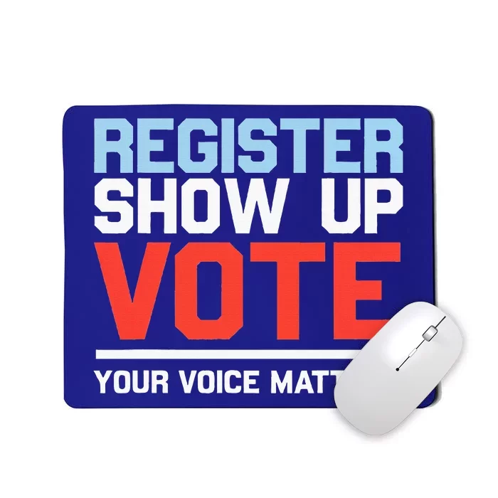 Register Show Up Vote Voice Matters Civic Duty Mousepad