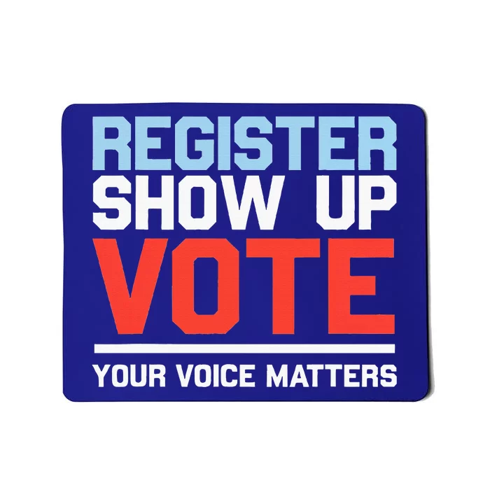 Register Show Up Vote Voice Matters Civic Duty Mousepad