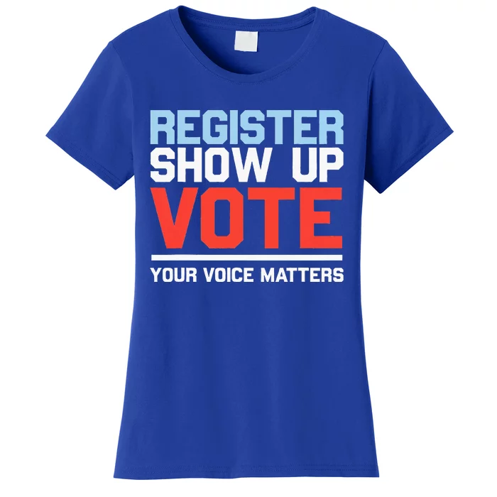 Register Show Up Vote Voice Matters Civic Duty Women's T-Shirt