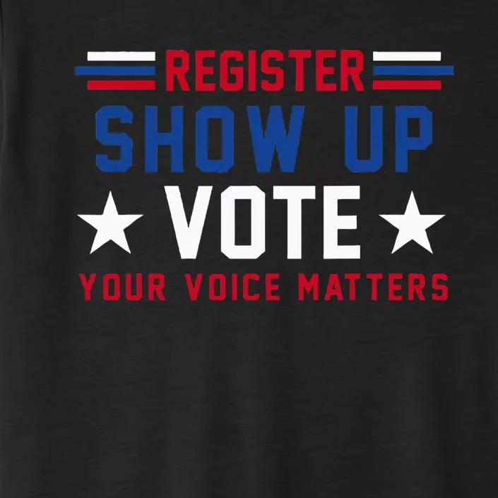 Register Show Up Vote Your Voice Matters Election 2024 ChromaSoft Performance T-Shirt