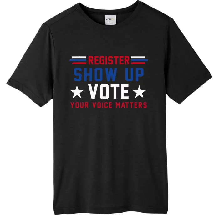 Register Show Up Vote Your Voice Matters Election 2024 ChromaSoft Performance T-Shirt