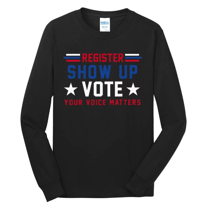 Register Show Up Vote Your Voice Matters Election 2024 Tall Long Sleeve T-Shirt