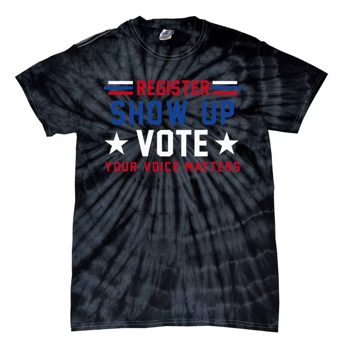 Register Show Up Vote Your Voice Matters Election 2024 Tie-Dye T-Shirt