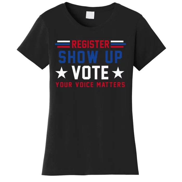 Register Show Up Vote Your Voice Matters Election 2024 Women's T-Shirt