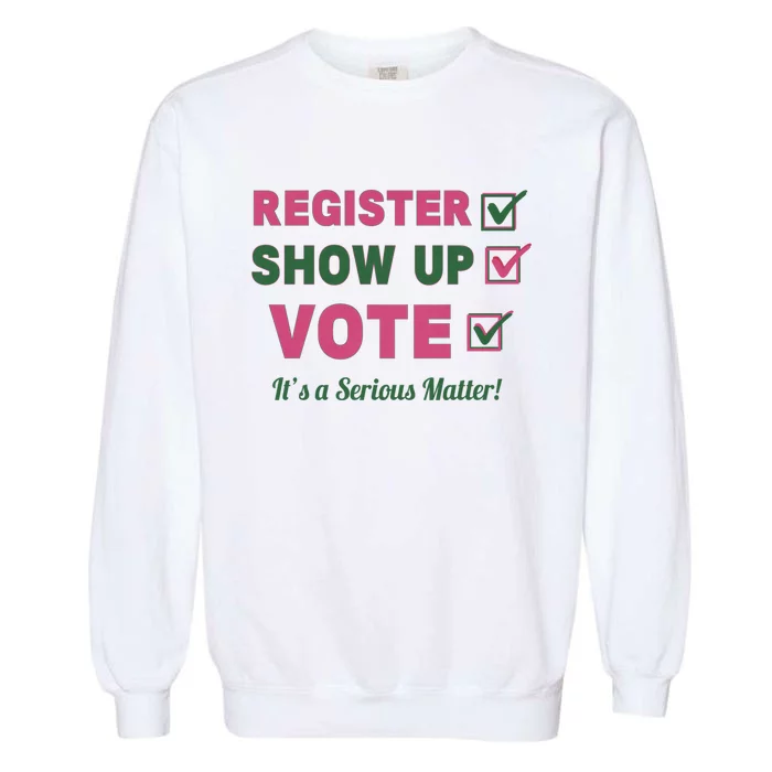 Register Show Up Vote ItS A Serious Matter Garment-Dyed Sweatshirt