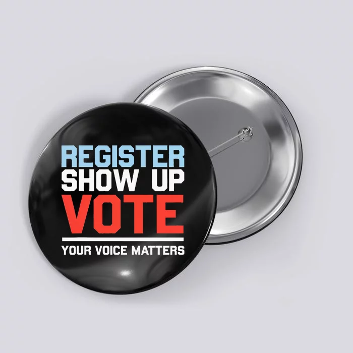 Register Show Up Vote Voice Matters Civic Duty Button