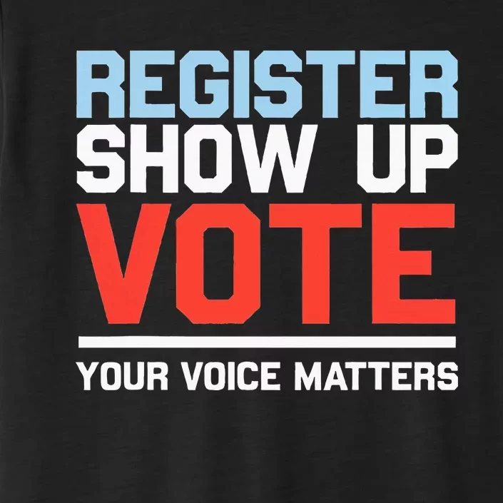 Register Show Up Vote Voice Matters Civic Duty ChromaSoft Performance T-Shirt