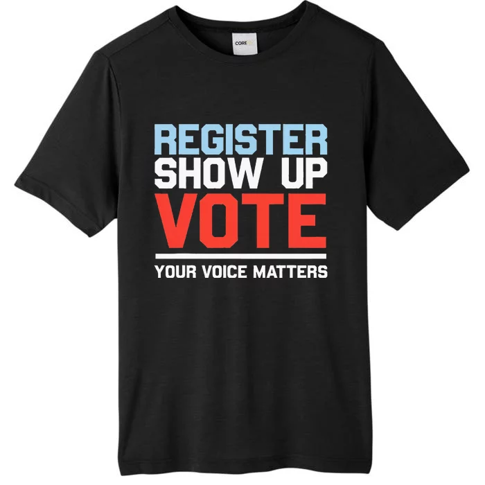 Register Show Up Vote Voice Matters Civic Duty ChromaSoft Performance T-Shirt