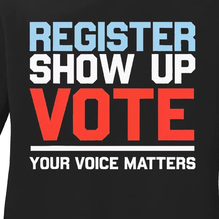 Register Show Up Vote Voice Matters Civic Duty Ladies Long Sleeve Shirt