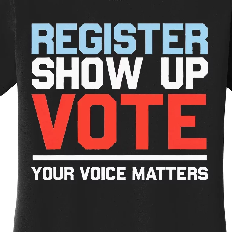 Register Show Up Vote Voice Matters Civic Duty Women's T-Shirt