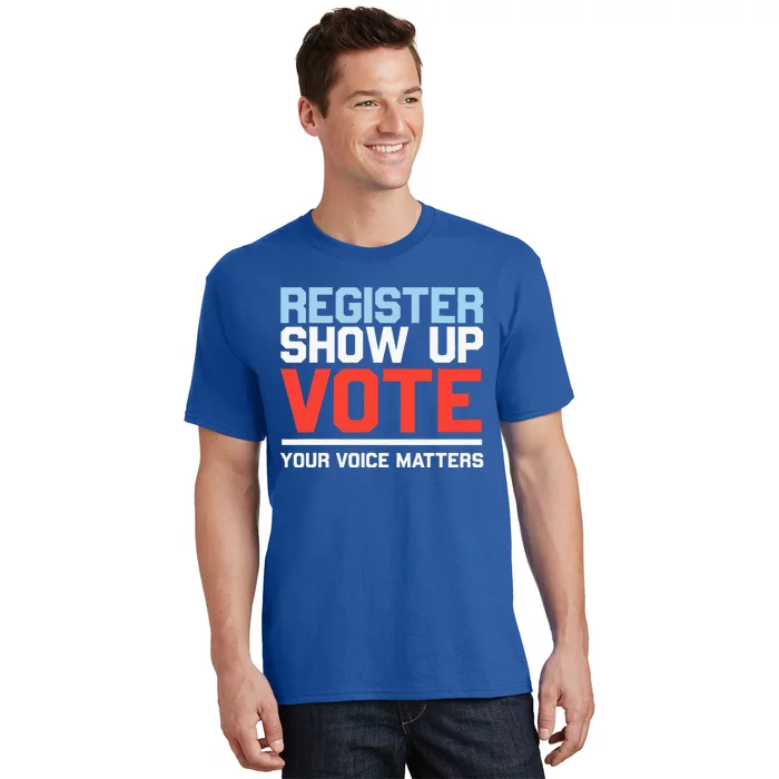 Register Show Up Vote Voice Matters Civic Duty T-Shirt